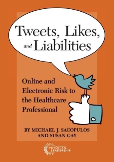 Tweets, Likes, and Liabilities - Michael Sacopolus - Books - American Association for Physician Leade - 9781732182325 - October 9, 2018