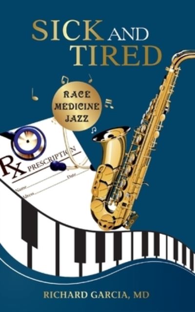 Cover for Garcia, Richard, MD · Sick and Tired: Race, Medicine, and Jazz (Paperback Book) (2020)