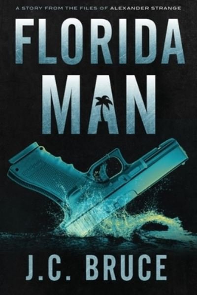 Cover for J C Bruce · Florida Man: A Story From the Files of Alexander Strange - The Strange Files (Paperback Book) (2020)
