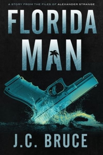 Cover for J C Bruce · Florida Man: A Story From the Files of Alexander Strange - The Strange Files (Taschenbuch) (2020)