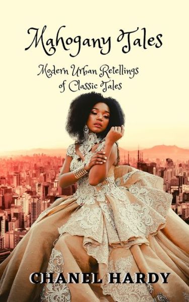 Cover for Chanel Hardy · Mahogany Tales: Modern Urban Retellings of Classic Tales (Paperback Book) (2020)