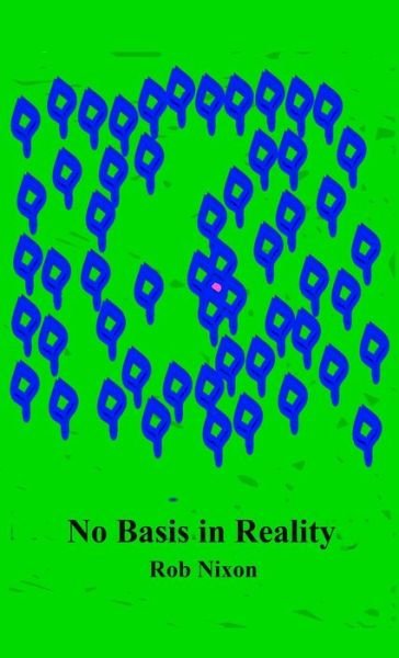 Cover for Rob Nixon · No Basis in Reality (Gebundenes Buch) (2022)