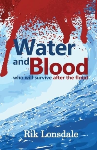 Water and Blood: who will survive after the flood - Rik Lonsdale - Livres - Nordor Press - 9781739282325 - 22 mars 2023