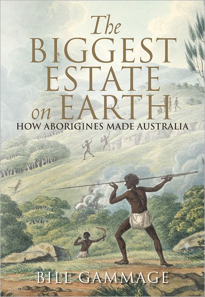 Cover for Bill Gammage · The Biggest Estate on Earth: How Aborigines Made Australia (Paperback Book) [Reprint edition] (2013)