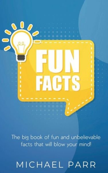 Cover for Michael Parr · Fun Facts: The big book of fun and unbelievable facts that will blow your mind! (Gebundenes Buch) (2020)