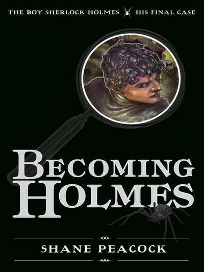 Becoming Holmes: The Boy Sherlock Holmes, His Final Case - Shane Peacock - Livros - Tundra Books - 9781770492325 - 9 de outubro de 2012