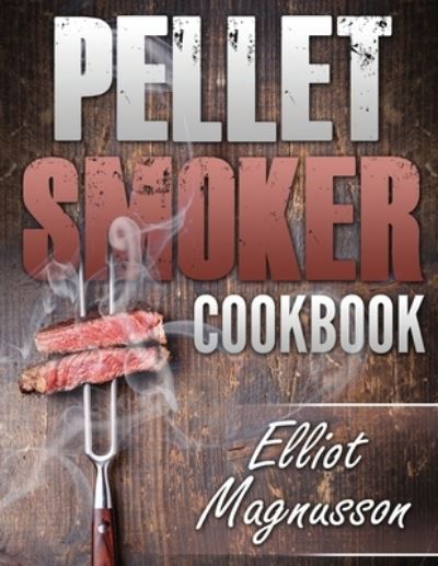 Cover for Elliot Magnusson · Pellet Smoker Cookbook (Paperback Book) (2019)