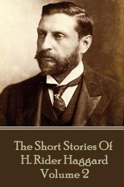 H. Rider Haggard - The Short Stories of H. Rider Haggard - Sir H Rider Haggard - Books - Horse's Mouth - 9781785438325 - December 5, 2016