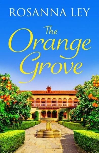 Cover for Rosanna Ley · The Orange Grove: a mouth-watering holiday romance set in sunny Seville (Gebundenes Buch) (2021)