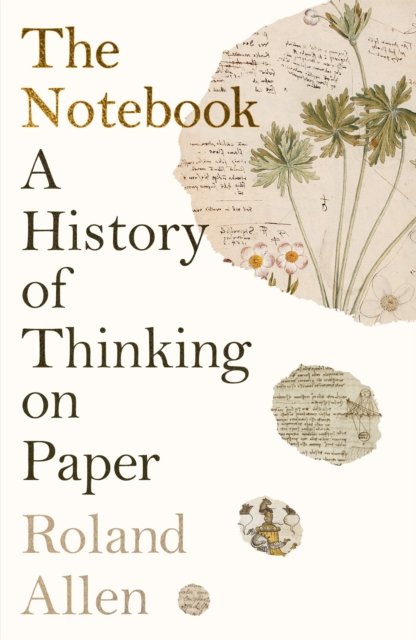 The Notebook: A History of Thinking on Paper: A New Statesman and Spectator Book of the Year - Roland Allen - Books - Profile Books Ltd - 9781788169325 - November 2, 2023
