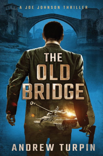 Cover for Andrew Turpin · The Old Bridge - A Joe Johnson Thriller (Hardcover Book) (2018)