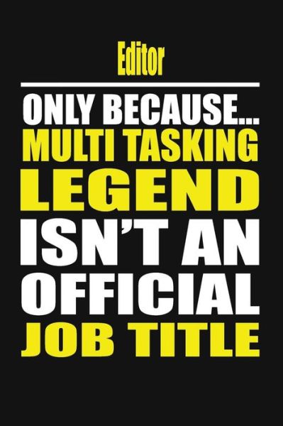 Editor Only Because Multi Tasking Legend Isn't an Official Job Title - My Notebook - Livres - Independently Published - 9781795239325 - 27 janvier 2019