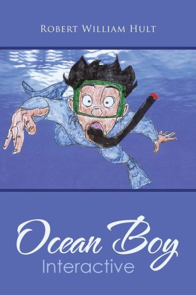 Ocean Boy Interactive - Robert William Hult - Books - Xlibris Us - 9781796063325 - October 9, 2019