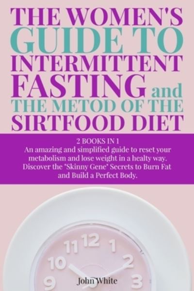 Cover for John White · THE WOMEN'S GUIDE TO INTERMITTENT FASTING and THE METOD OF THE SIRTFOOD DIET (Paperback Book) (2021)