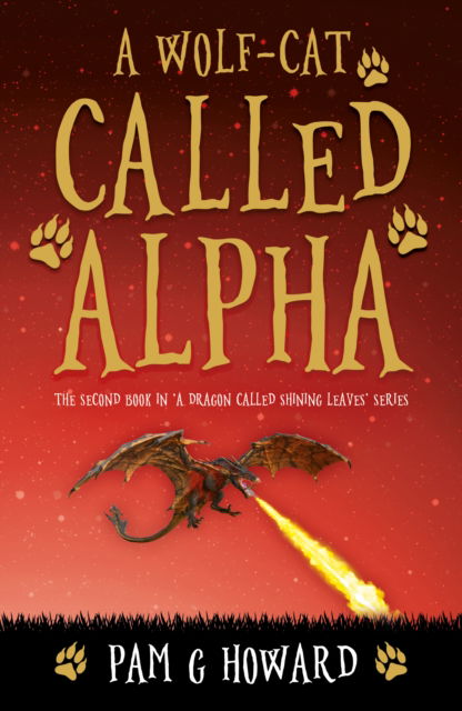 A Wolf-Cat Called Alpha - Adventures of a Dragon Called Shining Leaves - Pam G Howard - Books - Troubador Publishing - 9781805145325 - August 28, 2024