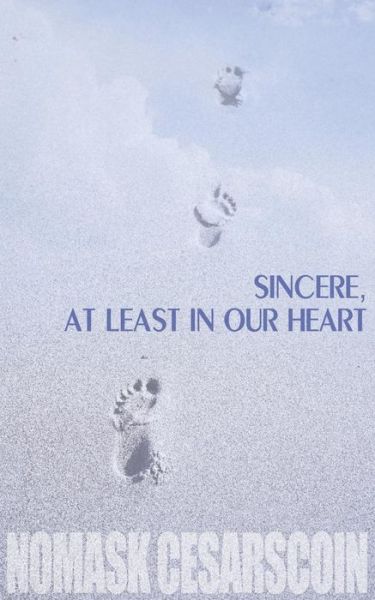 Sincere, at Least in Our Heart - Nomask Cesarscoin - Kirjat - New Generation Publishing - 9781844010325 - torstai 18. syyskuuta 2003