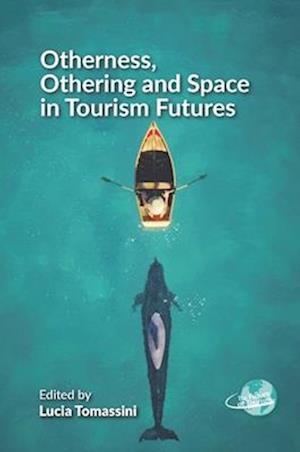 Cover for Otherness, Othering and Space in Tourism Futures - The Future of Tourism (Hardcover Book) (2025)