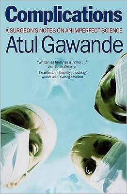 Complications: A Surgeon's Notes on an Imperfect Science - Atul Gawande - Boeken - Profile Books Ltd - 9781846681325 - 27 maart 2008