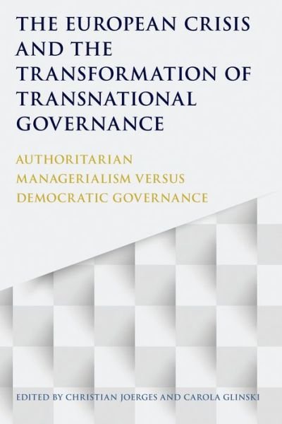 Cover for Chistian Joerges · The European Crisis and the Transformation of Transnational Governance: Authoritarian Managerialism versus Democratic Governance (Hardcover Book) (2014)