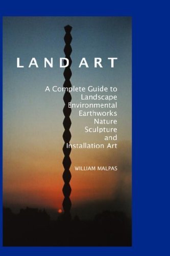 Cover for William Malpas · Land Art: a Complete Guide to Landscape, Environmental, Earthworks, Nature, Sculpture and Installation Art (Contemporary Art) (Hardcover Book) [3rd Revised edition] (2008)