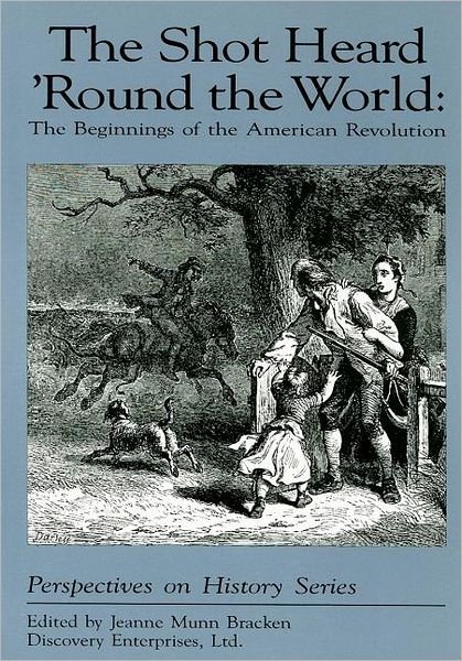 The Shot Heard 'Round the World: The Beginnings of the American Revolution - Perspectives on History (Discovery) - Jeanne Munn Bracken - Libros - History Compass - 9781878668325 - 11 de abril de 2012