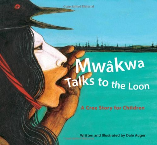 Cover for Dale Auger · Mwakwa Talks to the Loon: A Cree Story for Children (Paperback Book) [Reprint edition] (2007)