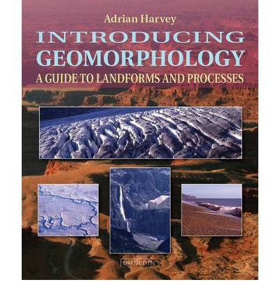 Introducing Geomorphology: A Guide to Landforms and Processes - Introducing Earth and Environmental Sciences - Adrian Harvey - Książki - Dunedin Academic Press - 9781906716325 - 22 marca 2012