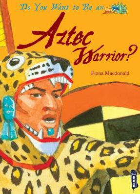 Cover for Fiona Macdonald · Do You Want to Be an Aztec Warrior? (Hardcover Book) (2015)