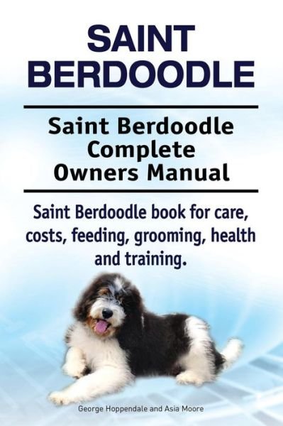 Cover for Asia Moore · Saint Berdoodle. Saint Berdoodle Complete Owners Manual. Saint Berdoodle book for care, costs, feeding, grooming, health and training. (Taschenbuch) (2017)