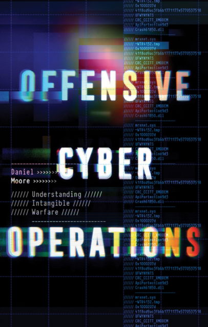 Cover for Daniel Moore · Offensive Cyber Operations: Understanding Intangible Warfare (Taschenbuch) (2024)