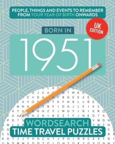 Cover for Time Travel Puzzles · Born in 1951: Your Life in Wordsearch Puzzles - Time Travel Wordsearch (Taschenbuch) [UK edition] (2020)