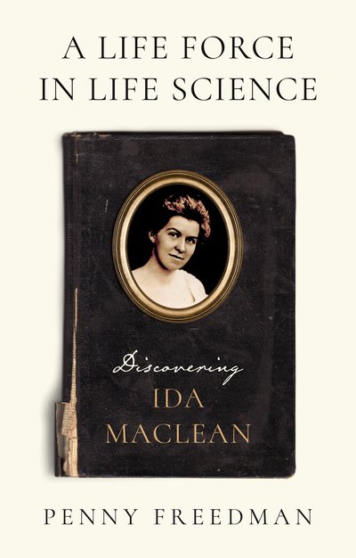 A Life Force in Life Science: Discovering Ida MacLean - Penny Freedman - Books - The Book Guild Ltd - 9781913208325 - February 28, 2020