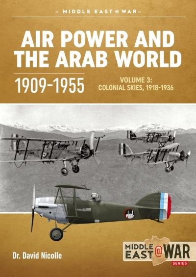 Cover for David Nicolle · Air Power and the Arab World, 1909-1955: Volume 3: Colonial Skies 1918-1936 - Middle East@War (Paperback Book) (2021)