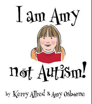 I Am Amy NOT Autism - Kerry Allred - Books - i2i Publishing - 9781914933325 - April 15, 2022