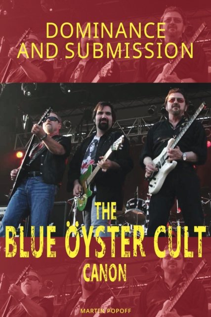 Cover for Martin Popoff · Dominance and Submission: The Blue Oyster Cult Canon (Paperback Book) (2023)