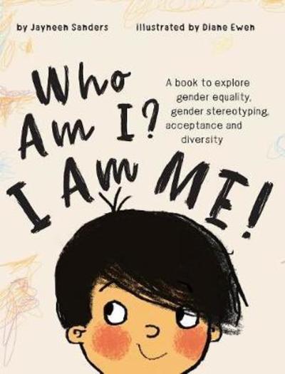 Cover for Jayneen Sanders · Who Am I? I Am Me!: A book to explore gender equality, gender stereotyping, acceptance and diversity (Hardcover Book) (2018)