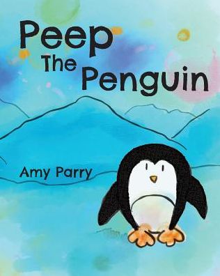 Cover for Amy Parry · Peep the Penguin (Pocketbok) (2018)