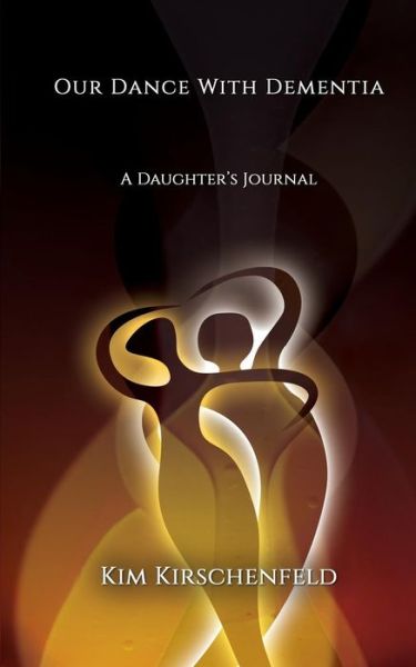 Cover for Kim Kirschenfeld · Our Dance with Dementia: a Daughter's Journal (Paperback Book) (2015)