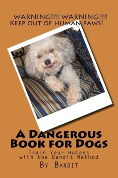 Cover for Cathy Burnham Martin · A Dangerous Book for Dogs: Train Your Humans - The Bandit Method (Taschenbuch) (2016)