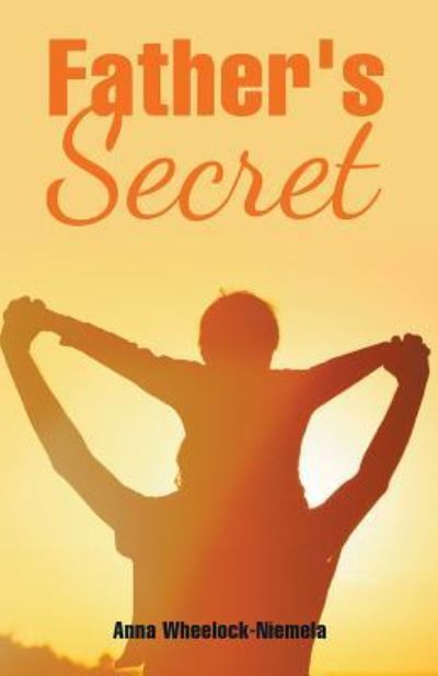 Father's Secret - Anna Wheelock-Niemela - Books - Stonewall Press - 9781948172325 - May 21, 2018