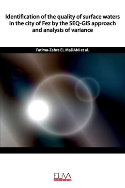 Cover for Fatima-Zahra El Madani · Identification of the quality of surface waters in the city of Fez by the SEQGIS approach and analysis of variance (Paperback Book) (2020)
