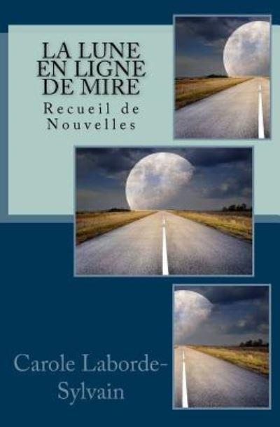 La Lune En Ligne de Mire - Carole Laborde-Sylvain - Books - Createspace Independent Publishing Platf - 9781976230325 - September 14, 2017