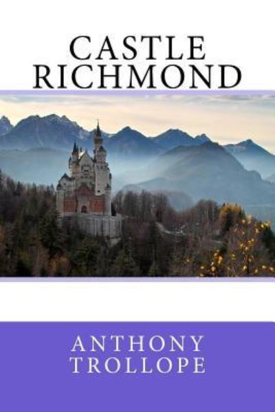 Castle Richmond - Anthony Trollope - Books - Createspace Independent Publishing Platf - 9781976342325 - September 13, 2017