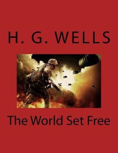The World Set Free - H G Wells - Books - Createspace Independent Publishing Platf - 9781977879325 - October 3, 2017