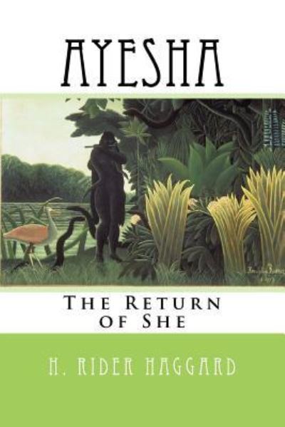 Ayesha - Sir H Rider Haggard - Książki - Createspace Independent Publishing Platf - 9781984006325 - 18 stycznia 2018