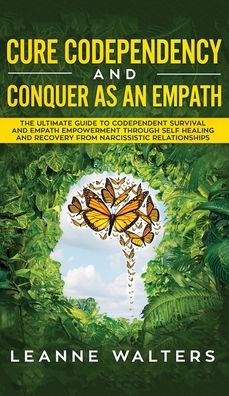 Cure Codependency and Conquer as an Empath - Leanne Walters - Livros - Personal Development Publishing - 9781999224325 - 6 de setembro de 2019