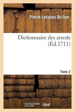 Cover for Pierre-Jacques Brillon · Dictionnaire Des Arrests T. 2 - Histoire (Pocketbok) (2014)