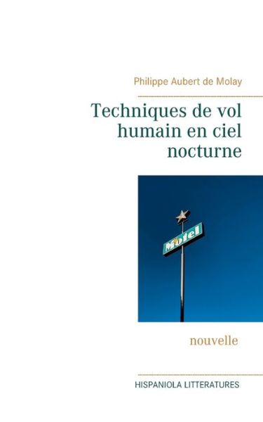 Techniques de vol humain en ciel nocturne - Philippe Aubert de Molay - Books - Books on Demand - 9782322250325 - May 13, 2021