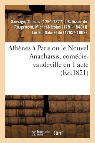 Cover for Thomas Sauvage · Athenes A Paris Ou Le Nouvel Anacharsis, Comedie-Vaudeville En 1 Acte (Paperback Book) (2018)