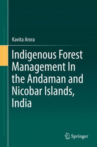 Cover for Arora · Indigenous Forest Management In the Andaman and Nicobar Islands India (Book) [1st ed. 2018 edition] (2018)